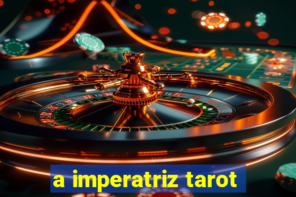 a imperatriz tarot